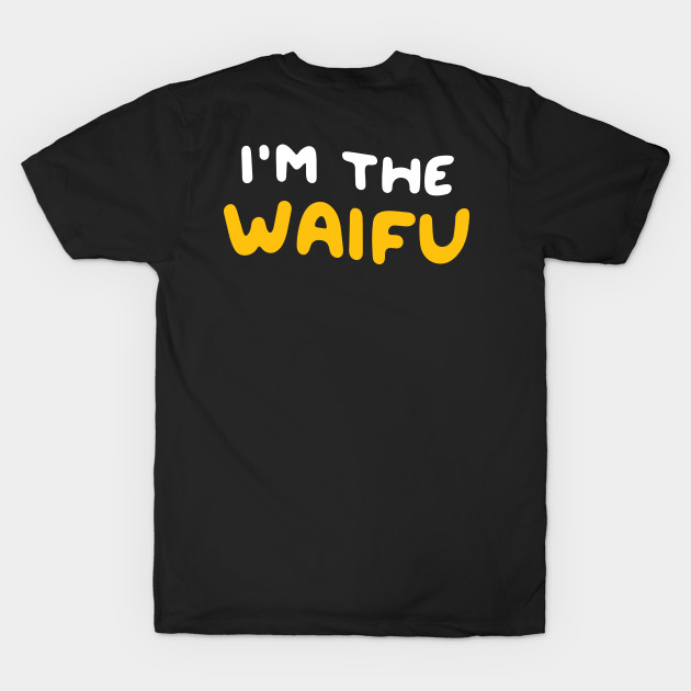 I'm the Waifu / If Found, Please Return to the Waifu (Couple Shirt) Version 2 by Teeworthy Designs